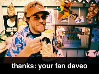 thanks: your fan daveo