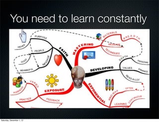 You need to learn constantly




Saturday, December 1, 12
 