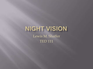 Night VisionLewis M. ShafferTED 111