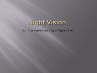 Night VisionCan You Name Some Uses of Night Vision?