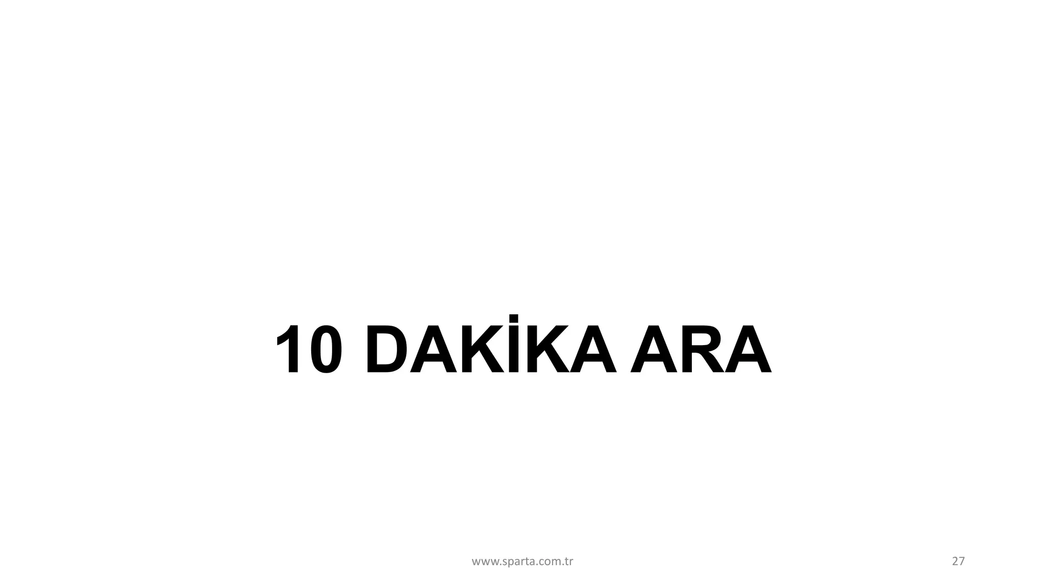 10 DAKİKA ARA
www.sparta.com.tr 27
 