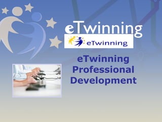 eTwinning
Professional
Development
 