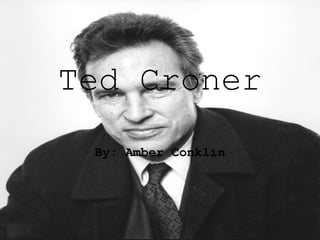 Ted Croner By: Amber Conklin 