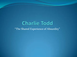 “The Shared Experience of Absurdity”
 