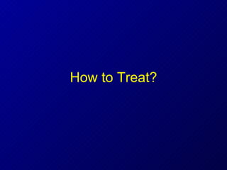 How to Treat? 