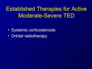 Established Therapies for Active Moderate-Severe TED Systemic corticosteroids Orbital radiotherapy 