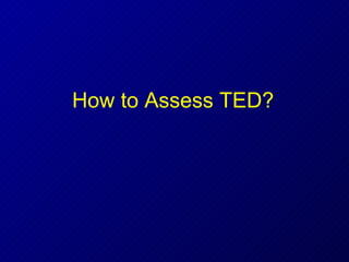 How to Assess TED?  
