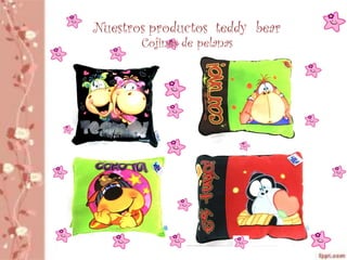 Nuestros productos teddy bear
       Cojines de pelanas
 