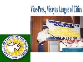 Vice-Pres., Visayas League of Cities 