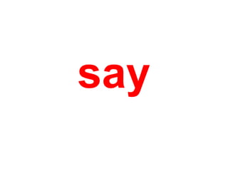 say

 