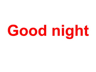 Good night

 