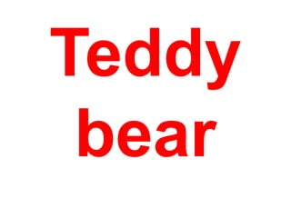 Teddy
bear

 