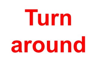 Turn
around

 