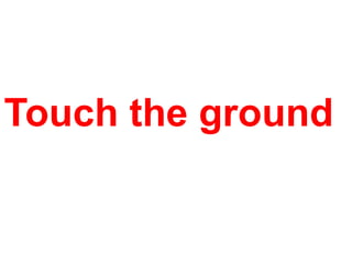 Touch the ground

 