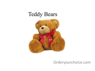 Teddy Bears
Orderyourchoice.com
 