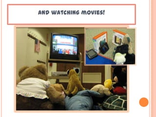 and watching movies!
 