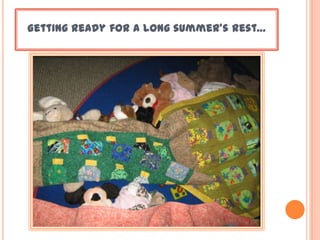Getting ready for a long summer’s rest…
 