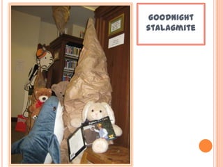 Goodnight
stalagmite
 