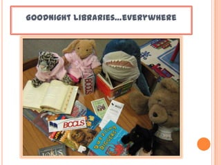 Goodnight libraries…everywhere
 