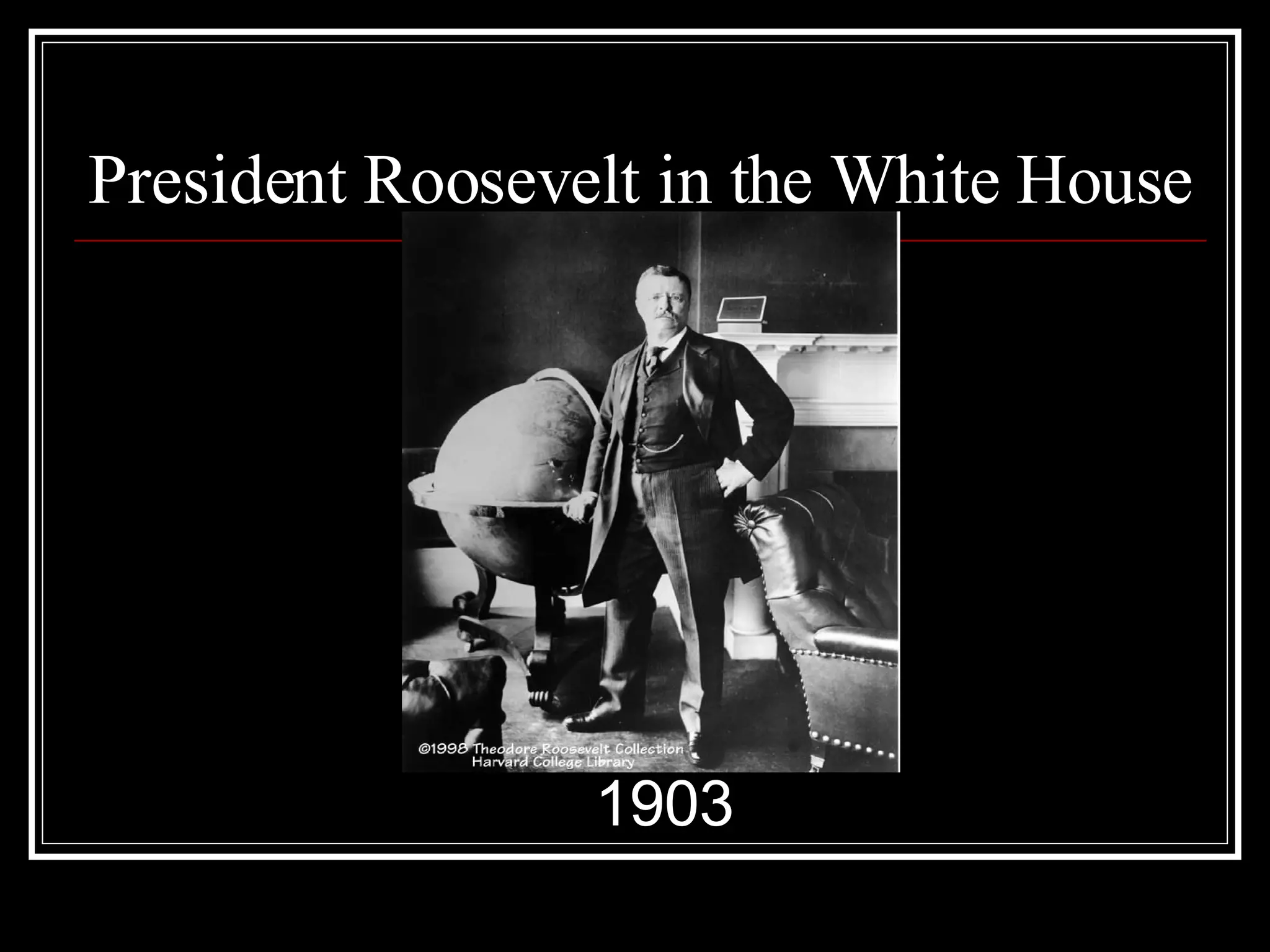 President Roosevelt in the White House 1903 