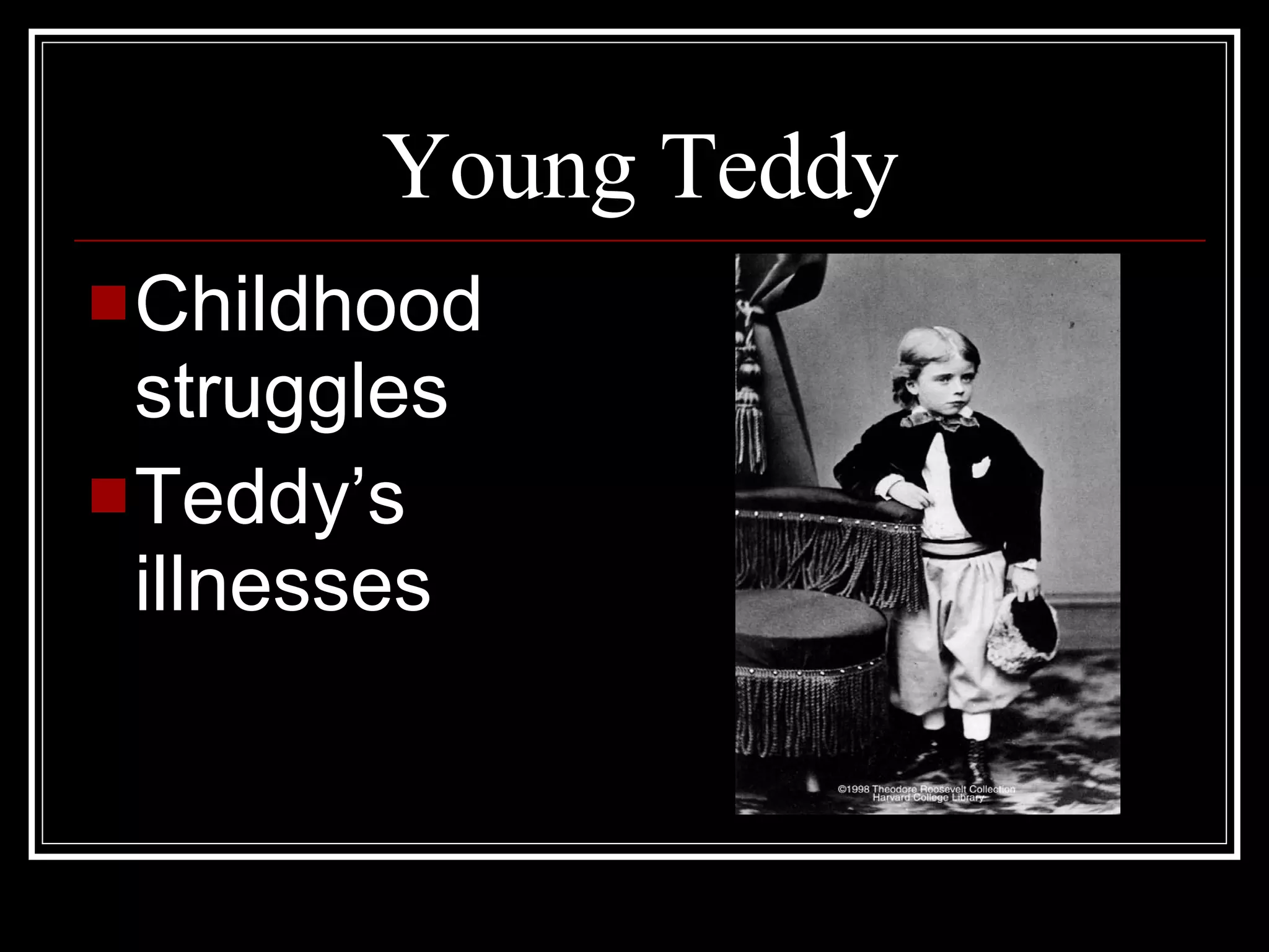 Young Teddy Childhood struggles  Teddy’s illnesses 