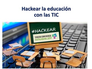 Hackear la educación
con las TIC
 
