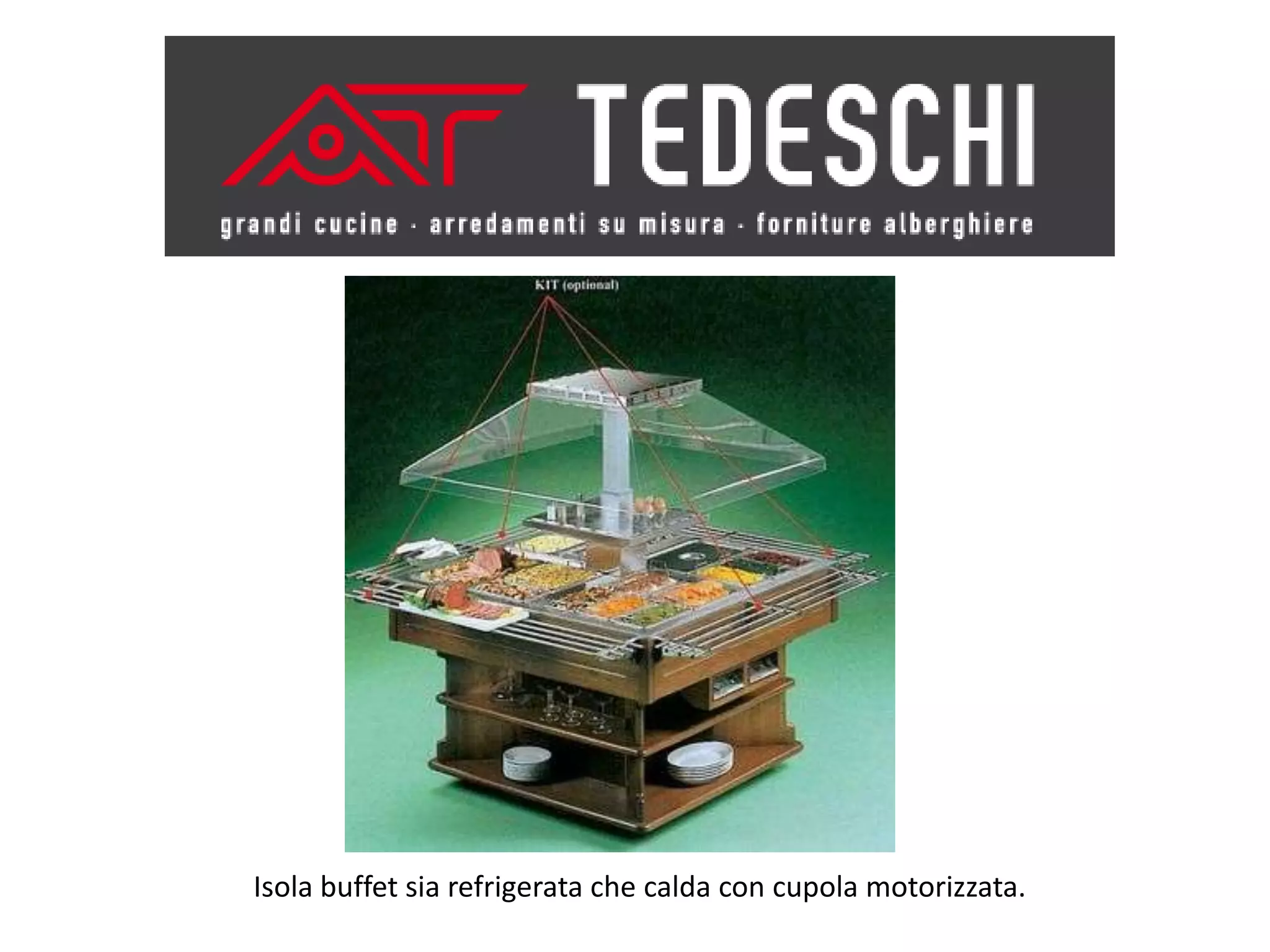 Isola buffet sia refrigerata che calda con cupola motorizzata.
 