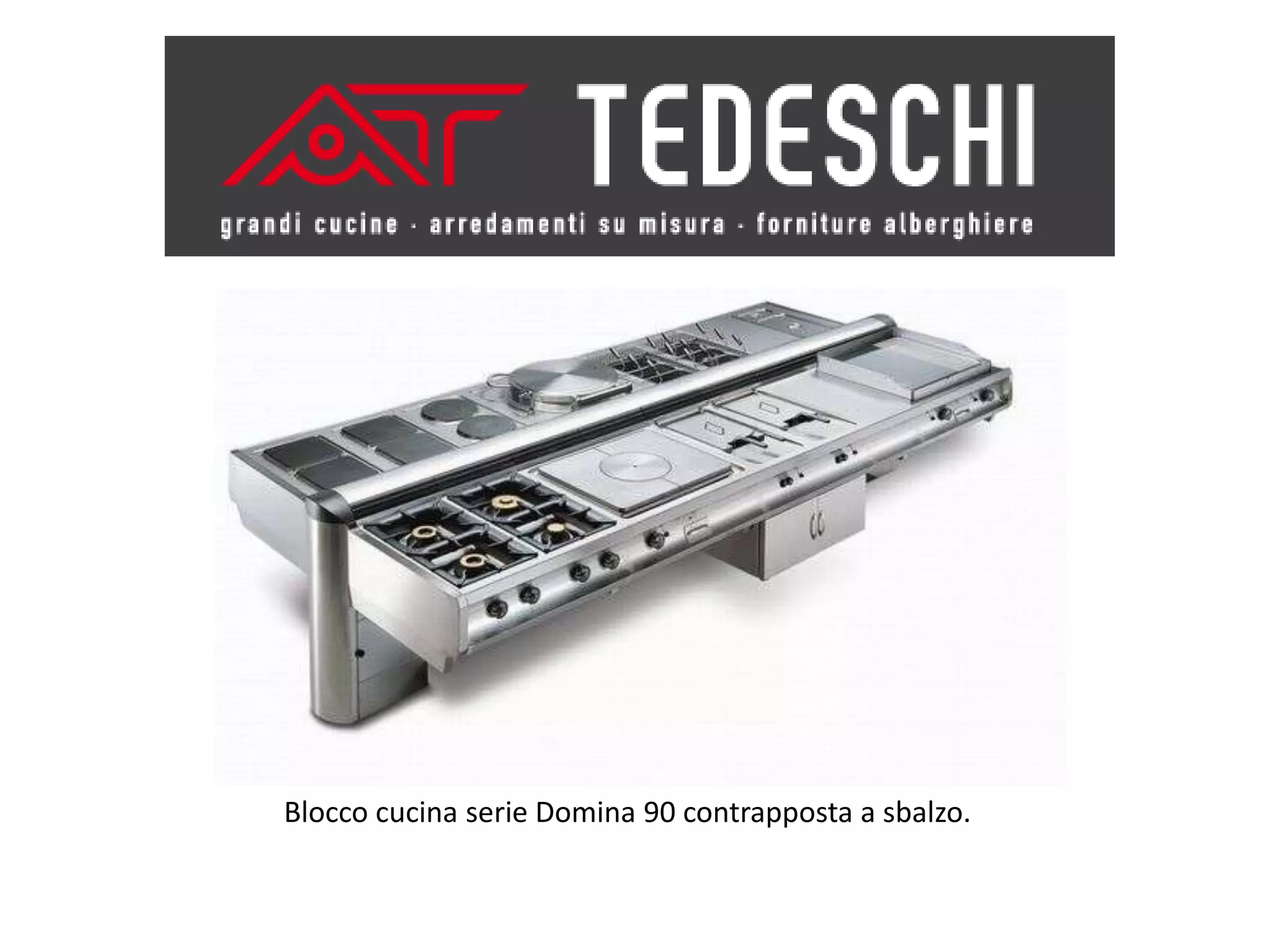 Blocco cucina serie Domina 90 contrapposta a sbalzo.
 