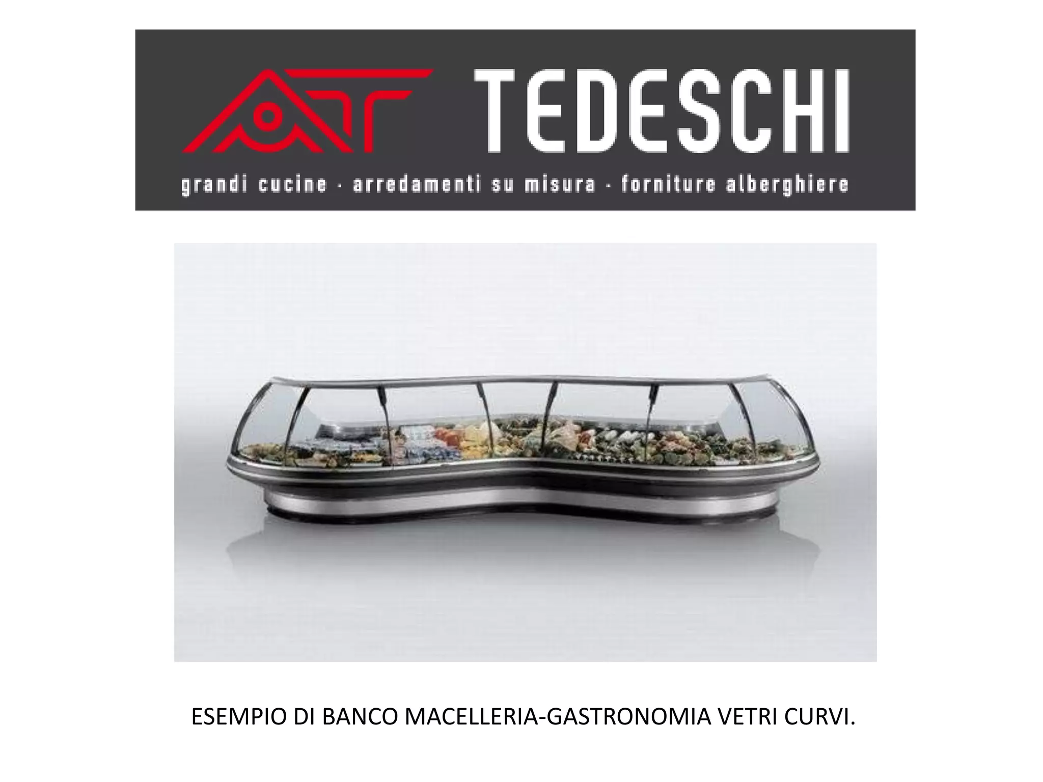 ESEMPIO DI BANCO MACELLERIA-GASTRONOMIA VETRI CURVI.
 