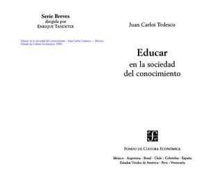 Educar en la sociedad del conocimiento / Juan Carlos Tedesco. -- México,
Ffondo de Cultura Económica, 2000.
 