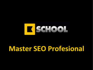 Master SEO Profesional 2012 KSchool Presentación del  Master SEO Profesional 