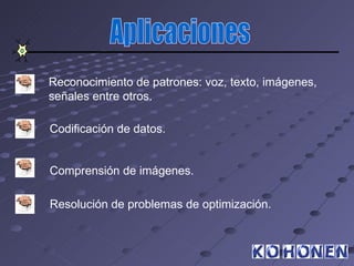 Reconocimiento de patrones: voz, texto, imágenes,
señales entre otros.

Codificación de datos.


Comprensión de imágenes.

Resolución de problemas de optimización.
 