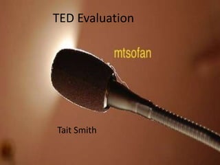 TED Evaluation




Tait Smith
 