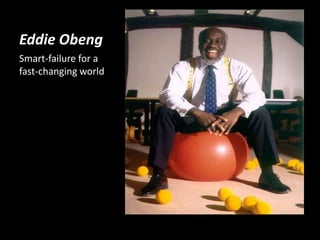 Eddie Obeng
Smart-failure for a
fast-changing world
 