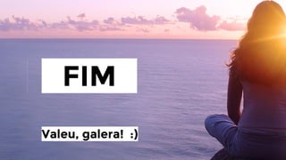 _FIM_
Valeu, galera! :)

 