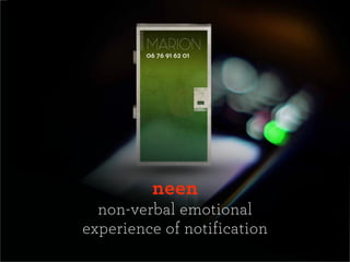 neen
  non-verbal emotional
experience of notification
 