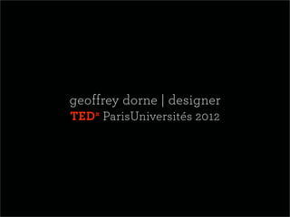 geoffrey dorne | designer
TED ParisUniversités 2012
    x
 