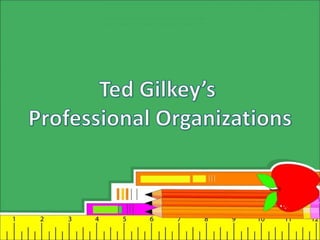 Ted Gilkey's Professional Organizations and Accolades