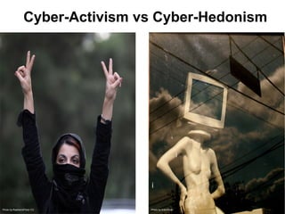 Cyber-Activism vs Cyber-Hedonism




Photo by fhashemi/Flickr CC      Photo by linlin/Flickr
 