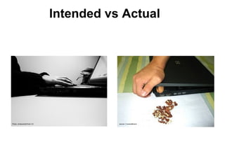 Intended vs Actual




Photo: Anitacanita/Flickr CC              source: CrookedBrains
 