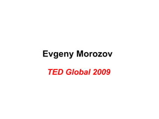 Evgeny Morozov

TED Global 2009
 