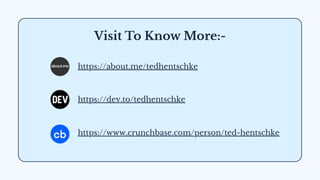 Visit To Know More:-
https://about.me/tedhentschke
https://dev.to/tedhentschke
https://www.crunchbase.com/person/ted-hentschke
 