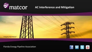 AC Interference and Mitigation




Florida Energy Pipeline Association
 