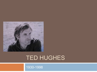 Ted Hughes 1930-1998 