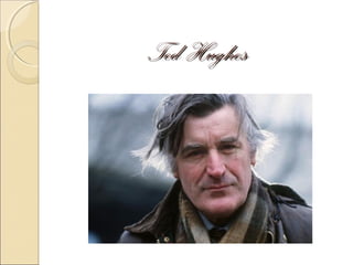 Ted Hughes

 