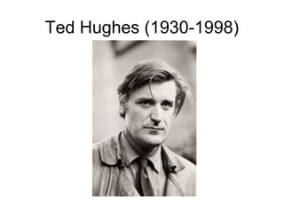 Ted Hughes (1930-1998)
 