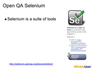 Open QA Selenium

 Selenium is a suite of tools




  http://selenium.openqa.org/documentation/
 