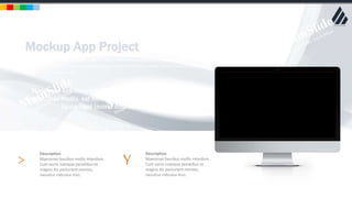 w w w . D o m a i n . c o m Page 15
www.MainSlide.com
© All Rights Reserved.
Confidential
Mockup App Project
Lorem ipsum dolor sit amet, consectetur adipiscing elit. Nam viverra euismod odio, gravida pellentesque urna
varius vitae. Sed dui lorem, adipiscing in adipiscing et, interdum nec metus. Mauris ultricies, justo eu convallis
placerat, felis enim ornare nisi.
Maecenas sed diam eget 70% varius blandit sit amet non
magna. Duis mollis, est non commodo luctus, nisi erat porttitor
ligula, eget lacinia odio sem nec elit.
> Description
Maecenas faucibus mollis interdum.
Cum sociis natoque penatibus et
magnis dis parturient montes,
nascetur ridiculus mus.
Y Description
Maecenas faucibus mollis interdum.
Cum sociis natoque penatibus et
magnis dis parturient montes,
nascetur ridiculus mus.
 
