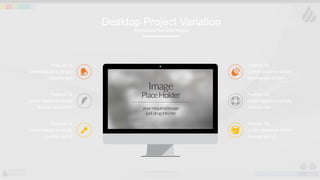 w w w . D o m a i n . c o m Page 18
www.MainSlide.com
© All Rights Reserved.
Confidential
Desktop Project Variation
Alternative Featured Project
Feature 05
Lorem Ipsum is simply
dummy text
Feature 03
Lorem Ipsum is simply
dummy text of
Feature 01
Lorem Ipsum is simply
dummy text
Feature 02
Lorem Ipsum is simply
dummy text of the
Feature 06
Lorem Ipsum is simply
dummy text of
Feature 04
Lorem Ipsum is simply
dummy text of the
 