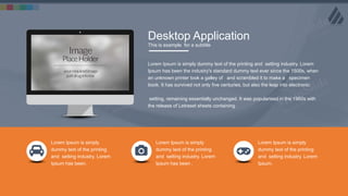w w w . D o m a i n . c o m Page 23
www.MainSlide.com
© All Rights Reserved.
Confidential
Desktop Application
This is example for a subtitle
Lorem Ipsum is simply dummy text of the printing and setting industry. Lorem
Ipsum has been the industry's standard dummy text ever since the 1500s, when
an unknown printer took a galley of and scrambled it to make a specimen
book. It has survived not only five centuries, but also the leap into electronic
setting, remaining essentially unchanged. It was popularised in the 1960s with
the release of Letraset sheets containing .
Lorem Ipsum is simply
dummy text of the printing
and setting industry. Lorem
Ipsum has been.
Lorem Ipsum is simply
dummy text of the printing
and setting industry. Lorem
Ipsum has been .
Lorem Ipsum is simply
dummy text of the printing
and setting industry. Lorem
Ipsum.
 